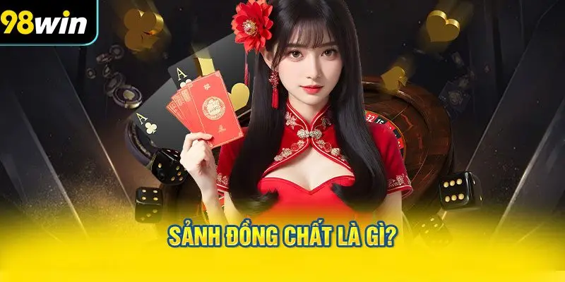Sảnh Đồng Chất là gì?
