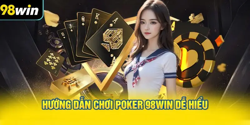 Hướng Dẫn Chơi Poker 98WIN Dễ Hiểu